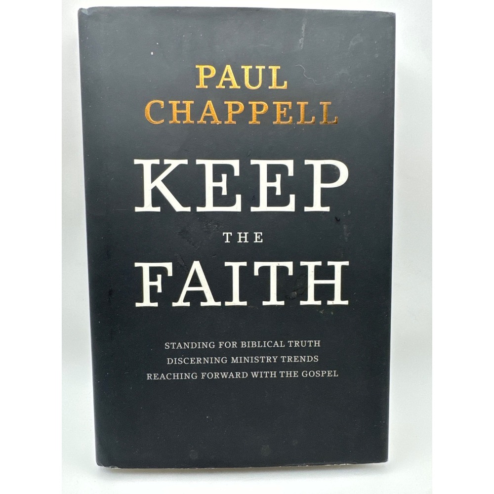 Keep the Faith Paul Chappell Hardcover Standing for Biblical Truth Ministry Book